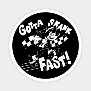 Gotta Skank Fast! Magnet